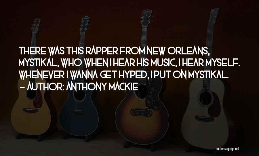 Anthony Mackie Quotes: There Was This Rapper From New Orleans, Mystikal, Who When I Hear His Music, I Hear Myself. Whenever I Wanna