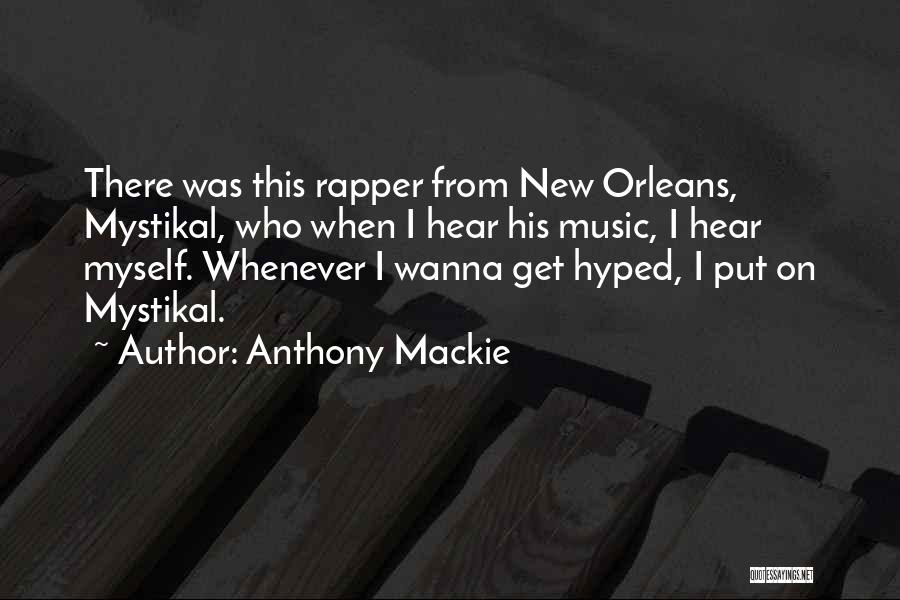 Anthony Mackie Quotes: There Was This Rapper From New Orleans, Mystikal, Who When I Hear His Music, I Hear Myself. Whenever I Wanna