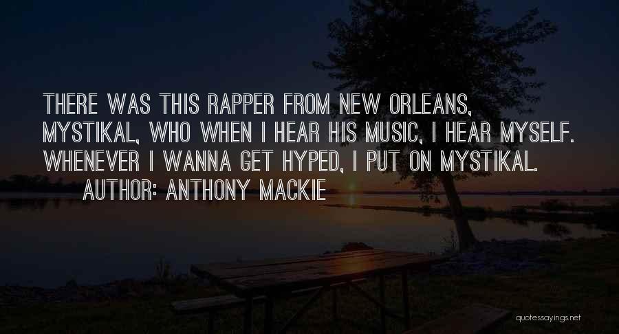 Anthony Mackie Quotes: There Was This Rapper From New Orleans, Mystikal, Who When I Hear His Music, I Hear Myself. Whenever I Wanna