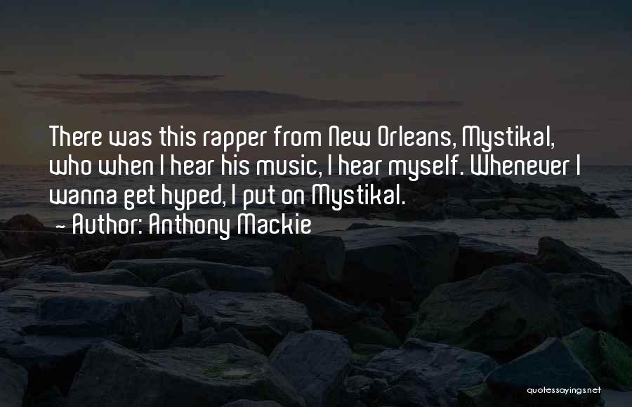 Anthony Mackie Quotes: There Was This Rapper From New Orleans, Mystikal, Who When I Hear His Music, I Hear Myself. Whenever I Wanna