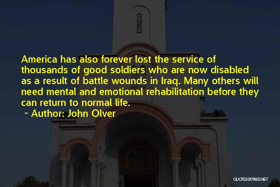 John Olver Quotes: America Has Also Forever Lost The Service Of Thousands Of Good Soldiers Who Are Now Disabled As A Result Of