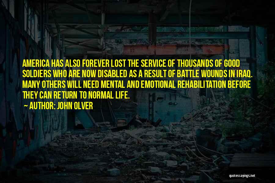 John Olver Quotes: America Has Also Forever Lost The Service Of Thousands Of Good Soldiers Who Are Now Disabled As A Result Of