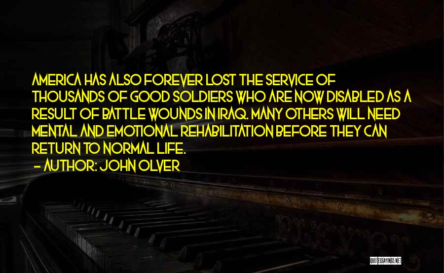 John Olver Quotes: America Has Also Forever Lost The Service Of Thousands Of Good Soldiers Who Are Now Disabled As A Result Of