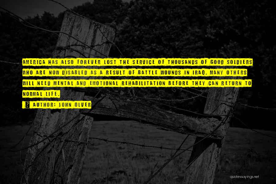 John Olver Quotes: America Has Also Forever Lost The Service Of Thousands Of Good Soldiers Who Are Now Disabled As A Result Of
