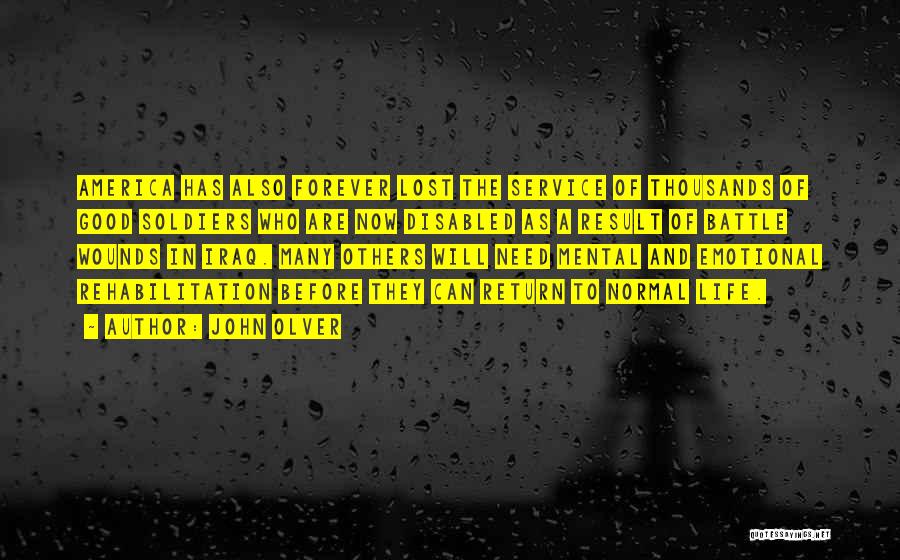 John Olver Quotes: America Has Also Forever Lost The Service Of Thousands Of Good Soldiers Who Are Now Disabled As A Result Of