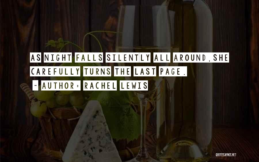 Rachel Lewis Quotes: As Night Falls Silently All Around,she Carefully Turns The Last Page.