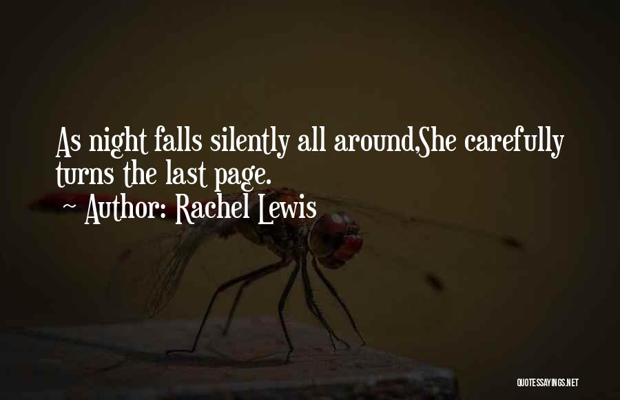 Rachel Lewis Quotes: As Night Falls Silently All Around,she Carefully Turns The Last Page.