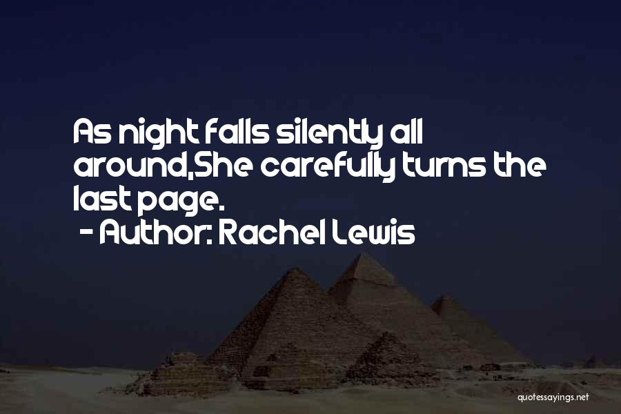 Rachel Lewis Quotes: As Night Falls Silently All Around,she Carefully Turns The Last Page.