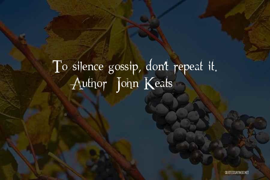 John Keats Quotes: To Silence Gossip, Don't Repeat It.