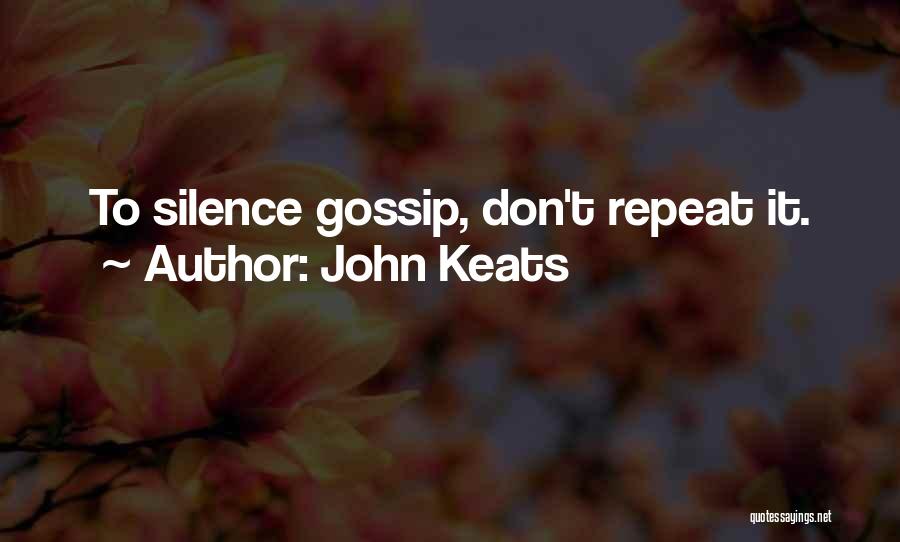 John Keats Quotes: To Silence Gossip, Don't Repeat It.