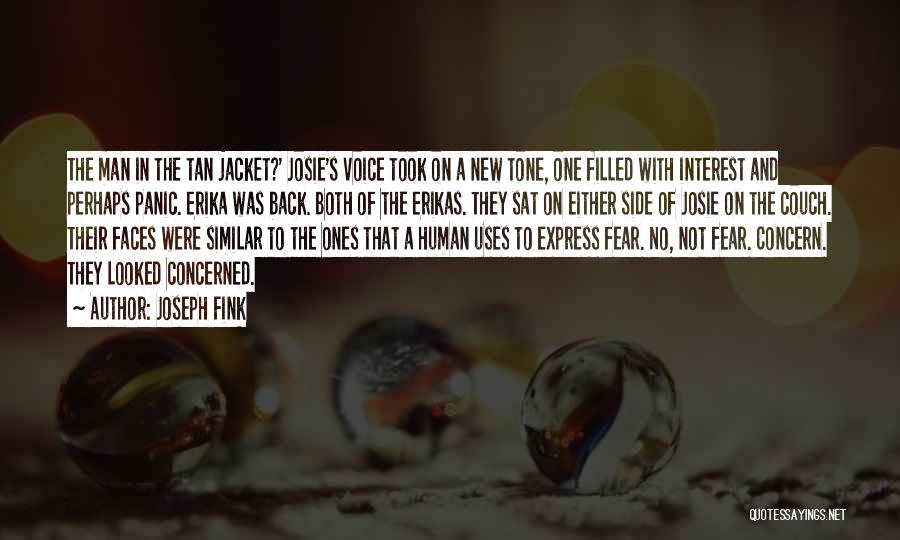 Joseph Fink Quotes: The Man In The Tan Jacket?' Josie's Voice Took On A New Tone, One Filled With Interest And Perhaps Panic.