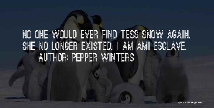 Pepper Winters Quotes: No One Would Ever Find Tess Snow Again. She No Longer Existed. I Am Ami Esclave.