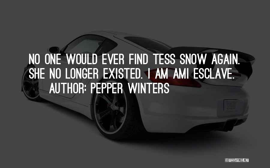 Pepper Winters Quotes: No One Would Ever Find Tess Snow Again. She No Longer Existed. I Am Ami Esclave.