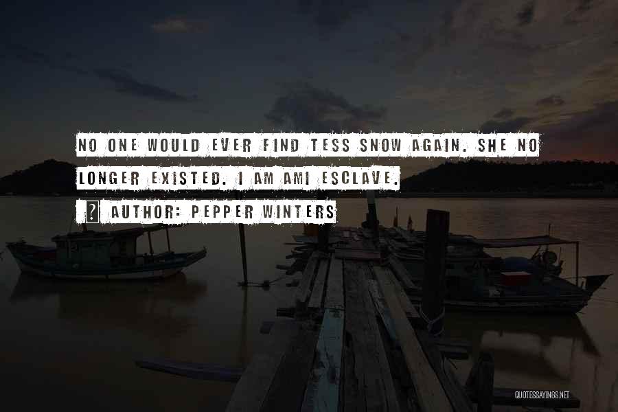 Pepper Winters Quotes: No One Would Ever Find Tess Snow Again. She No Longer Existed. I Am Ami Esclave.