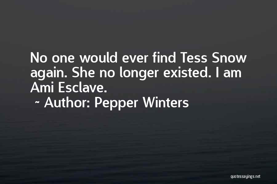 Pepper Winters Quotes: No One Would Ever Find Tess Snow Again. She No Longer Existed. I Am Ami Esclave.