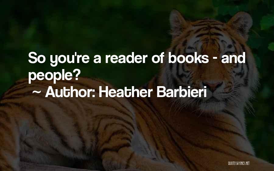 Heather Barbieri Quotes: So You're A Reader Of Books - And People?
