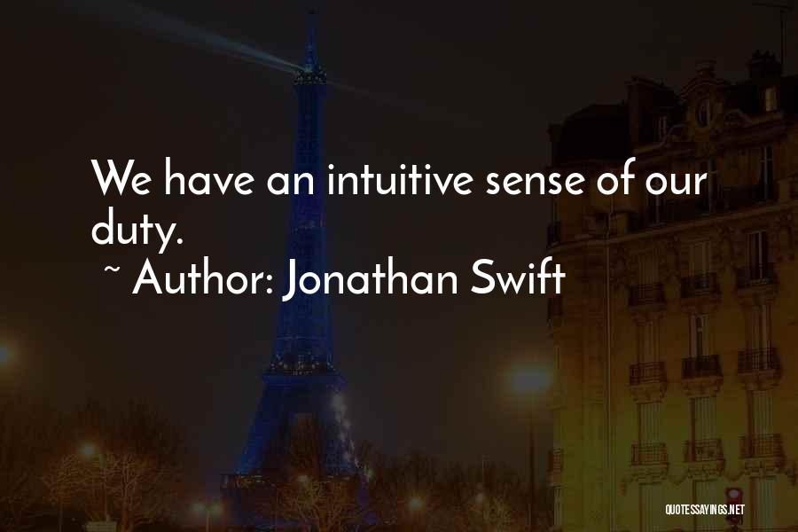 Jonathan Swift Quotes: We Have An Intuitive Sense Of Our Duty.