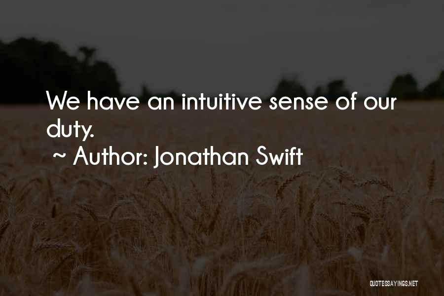Jonathan Swift Quotes: We Have An Intuitive Sense Of Our Duty.
