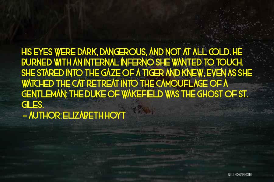 Elizabeth Hoyt Quotes: His Eyes Were Dark, Dangerous, And Not At All Cold. He Burned With An Internal Inferno She Wanted To Touch.