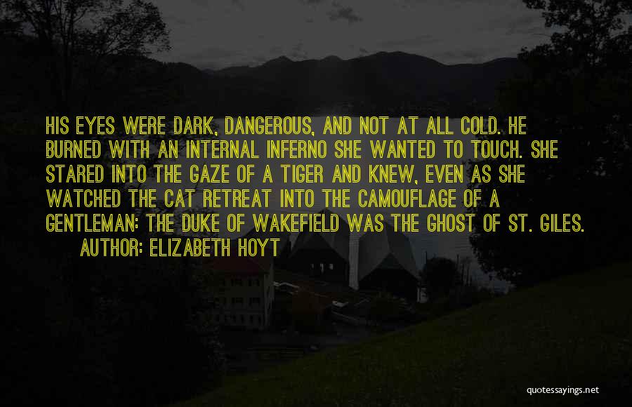 Elizabeth Hoyt Quotes: His Eyes Were Dark, Dangerous, And Not At All Cold. He Burned With An Internal Inferno She Wanted To Touch.