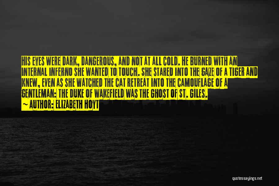 Elizabeth Hoyt Quotes: His Eyes Were Dark, Dangerous, And Not At All Cold. He Burned With An Internal Inferno She Wanted To Touch.