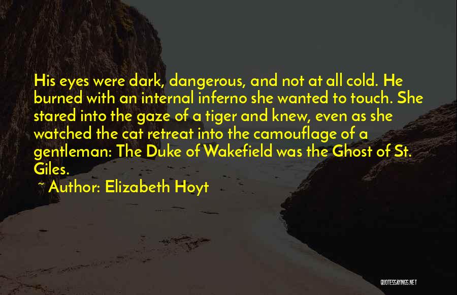 Elizabeth Hoyt Quotes: His Eyes Were Dark, Dangerous, And Not At All Cold. He Burned With An Internal Inferno She Wanted To Touch.