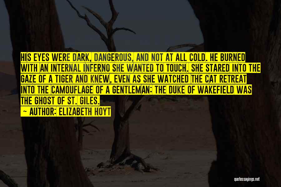 Elizabeth Hoyt Quotes: His Eyes Were Dark, Dangerous, And Not At All Cold. He Burned With An Internal Inferno She Wanted To Touch.