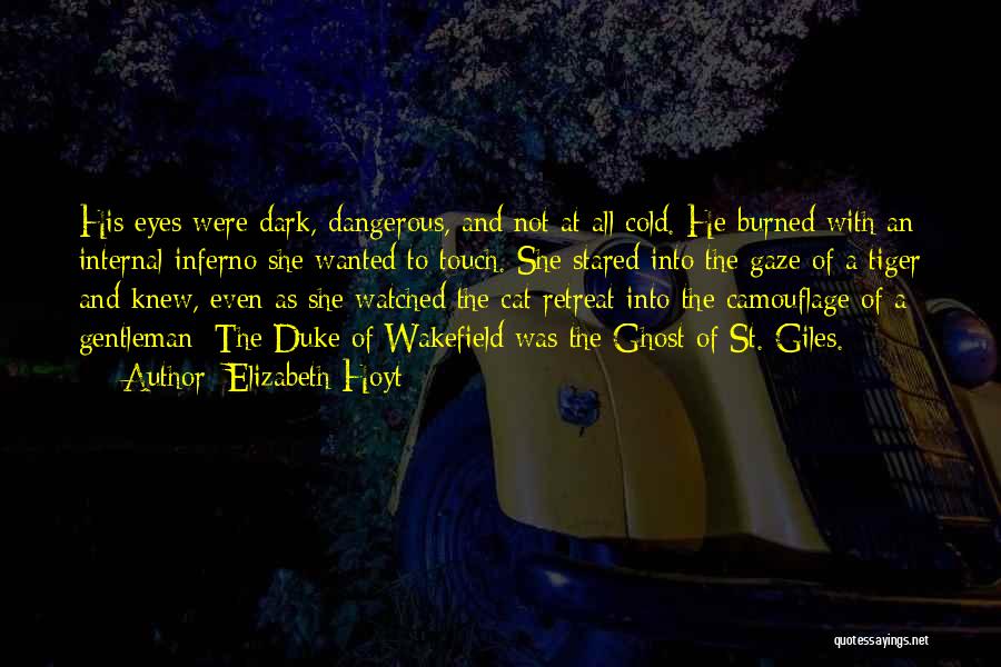 Elizabeth Hoyt Quotes: His Eyes Were Dark, Dangerous, And Not At All Cold. He Burned With An Internal Inferno She Wanted To Touch.