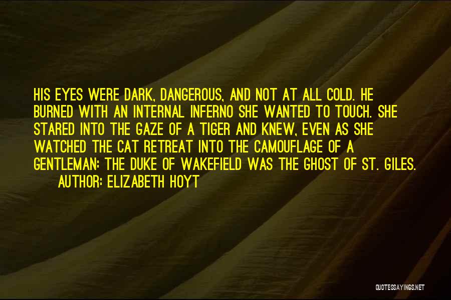 Elizabeth Hoyt Quotes: His Eyes Were Dark, Dangerous, And Not At All Cold. He Burned With An Internal Inferno She Wanted To Touch.