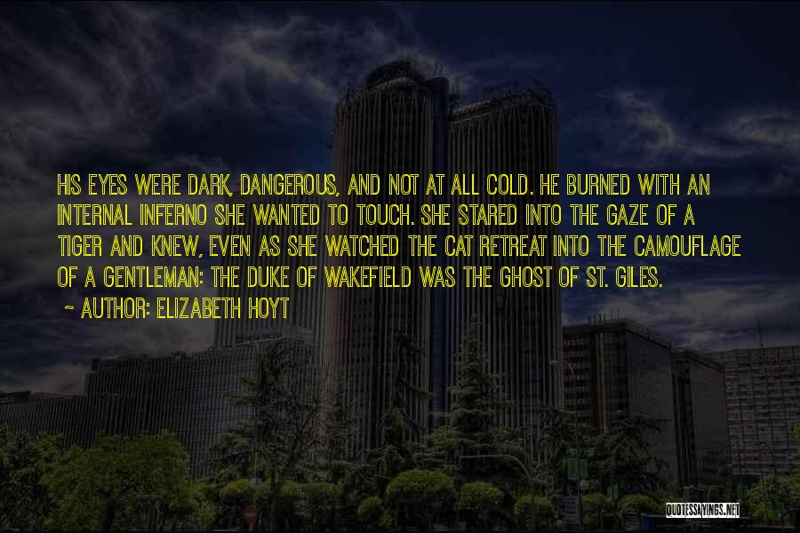 Elizabeth Hoyt Quotes: His Eyes Were Dark, Dangerous, And Not At All Cold. He Burned With An Internal Inferno She Wanted To Touch.