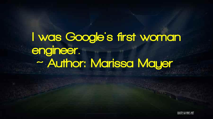 Marissa Mayer Quotes: I Was Google's First Woman Engineer.
