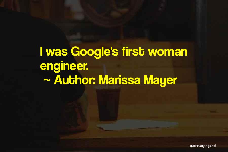 Marissa Mayer Quotes: I Was Google's First Woman Engineer.