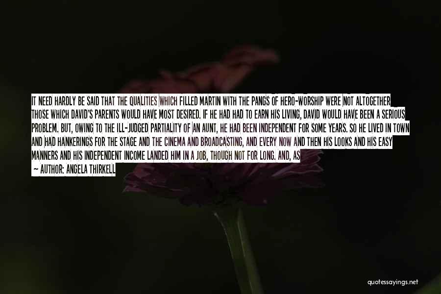 Angela Thirkell Quotes: It Need Hardly Be Said That The Qualities Which Filled Martin With The Pangs Of Hero-worship Were Not Altogether Those