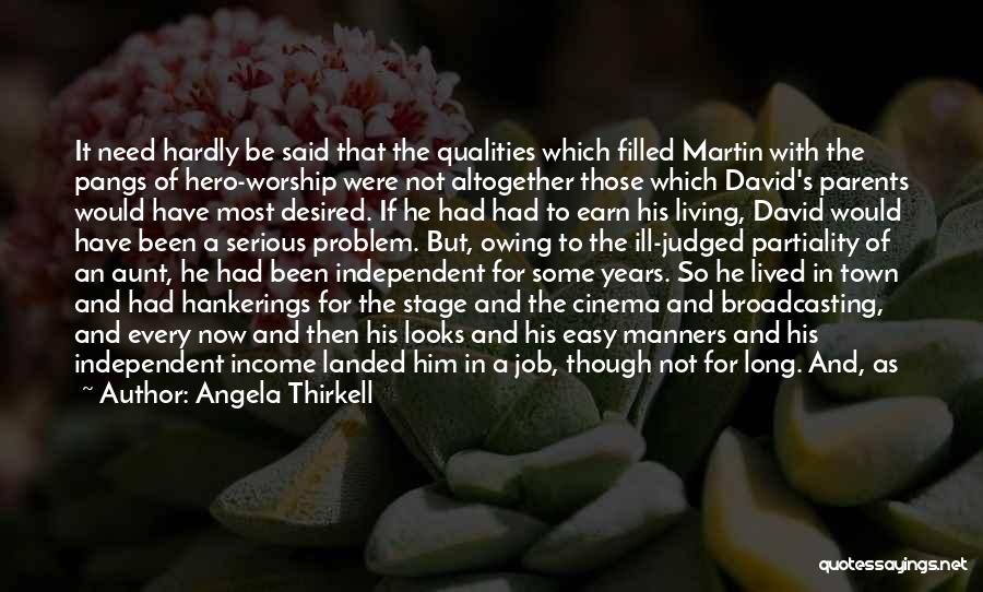 Angela Thirkell Quotes: It Need Hardly Be Said That The Qualities Which Filled Martin With The Pangs Of Hero-worship Were Not Altogether Those