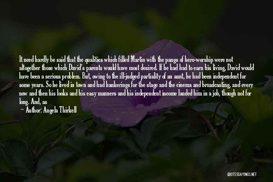 Angela Thirkell Quotes: It Need Hardly Be Said That The Qualities Which Filled Martin With The Pangs Of Hero-worship Were Not Altogether Those