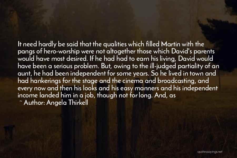 Angela Thirkell Quotes: It Need Hardly Be Said That The Qualities Which Filled Martin With The Pangs Of Hero-worship Were Not Altogether Those