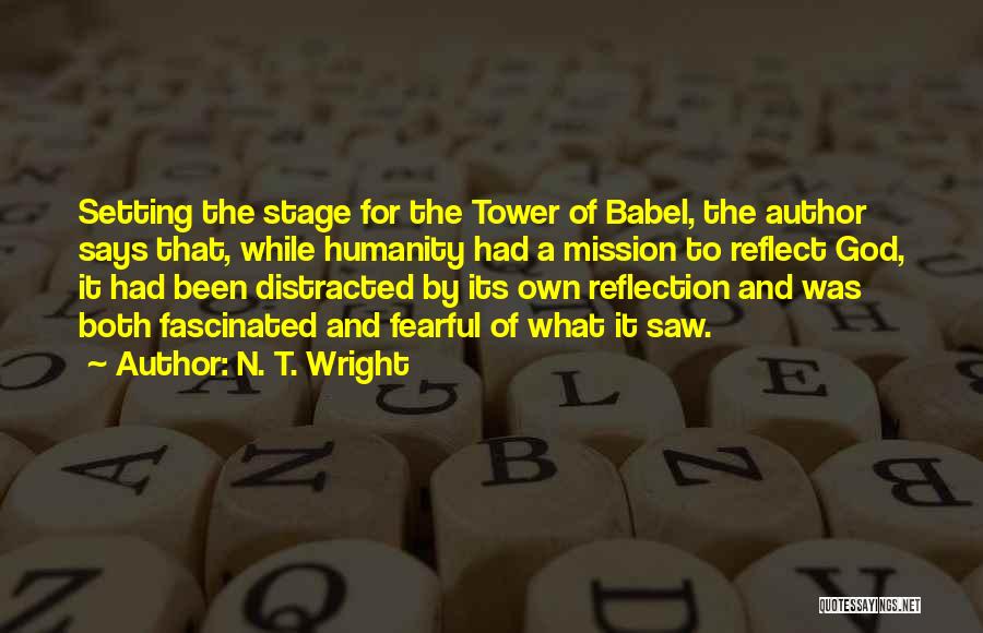 N. T. Wright Quotes: Setting The Stage For The Tower Of Babel, The Author Says That, While Humanity Had A Mission To Reflect God,