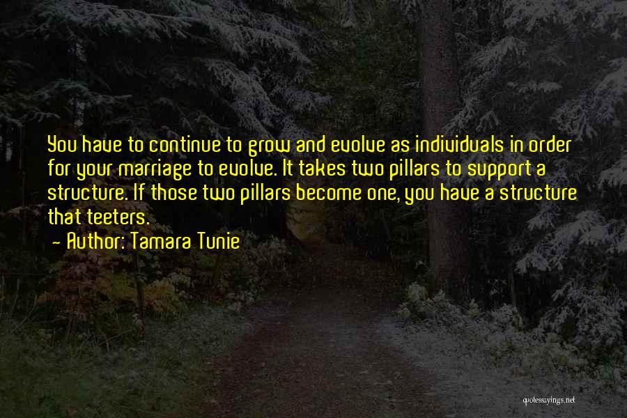 Tamara Tunie Quotes: You Have To Continue To Grow And Evolve As Individuals In Order For Your Marriage To Evolve. It Takes Two
