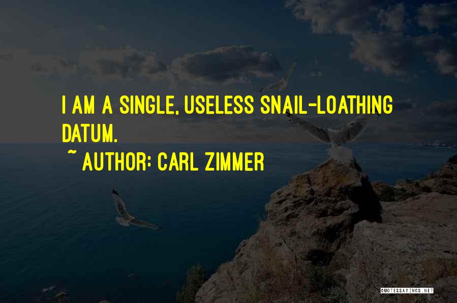 Carl Zimmer Quotes: I Am A Single, Useless Snail-loathing Datum.