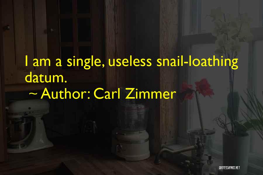 Carl Zimmer Quotes: I Am A Single, Useless Snail-loathing Datum.