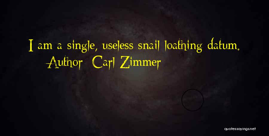 Carl Zimmer Quotes: I Am A Single, Useless Snail-loathing Datum.