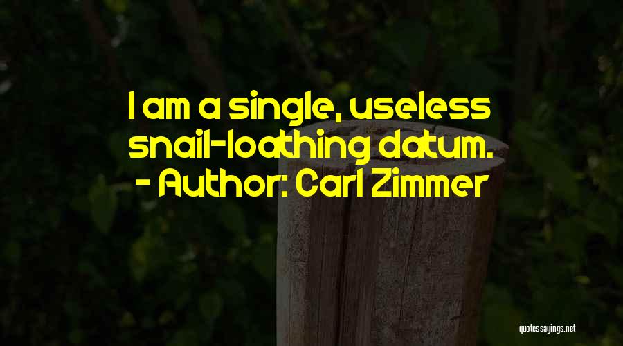 Carl Zimmer Quotes: I Am A Single, Useless Snail-loathing Datum.