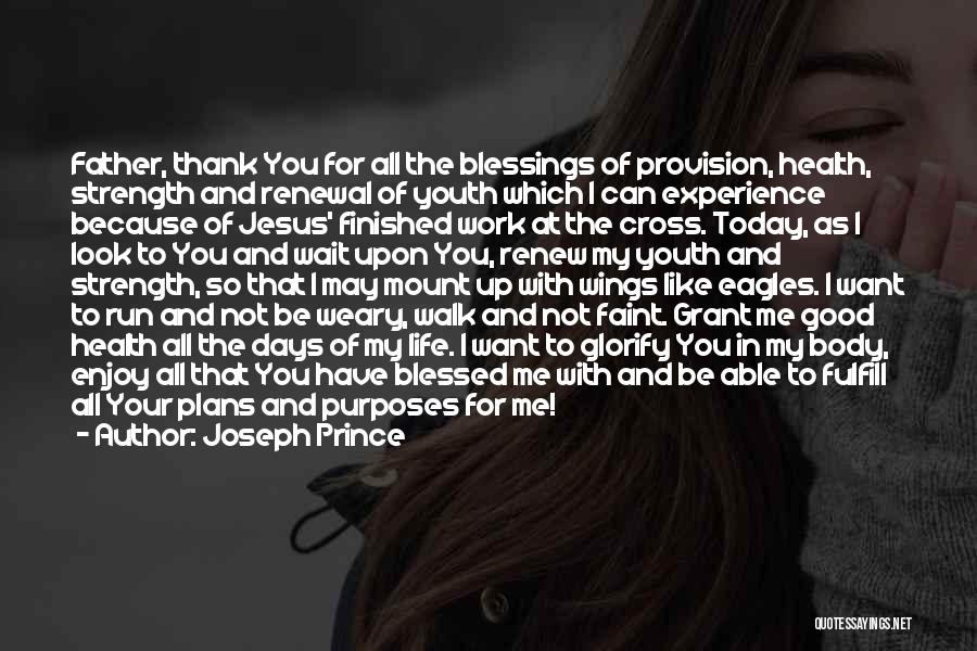 Joseph Prince Quotes: Father, Thank You For All The Blessings Of Provision, Health, Strength And Renewal Of Youth Which I Can Experience Because