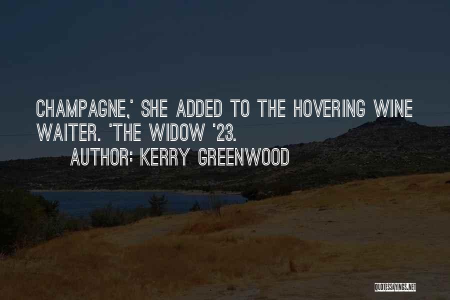 Kerry Greenwood Quotes: Champagne,' She Added To The Hovering Wine Waiter. 'the Widow '23.