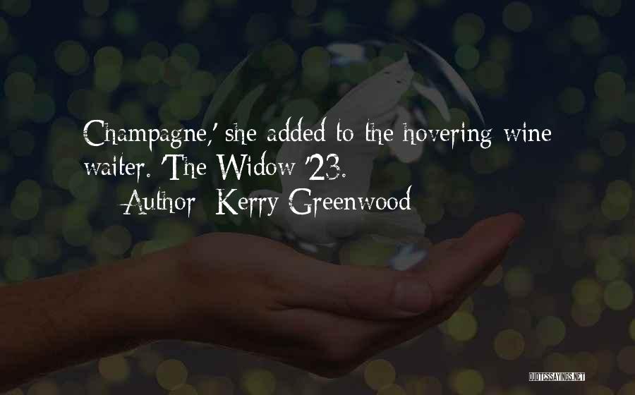 Kerry Greenwood Quotes: Champagne,' She Added To The Hovering Wine Waiter. 'the Widow '23.