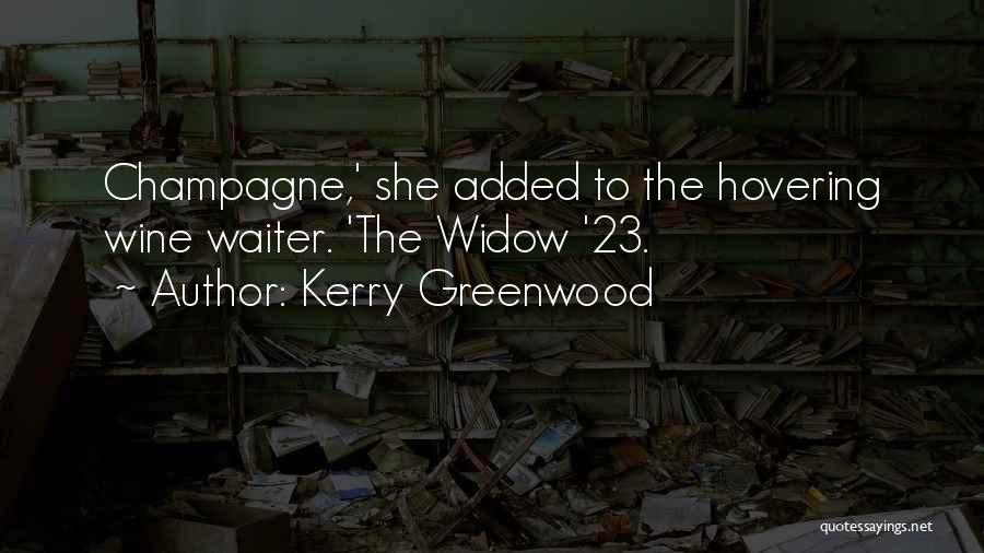 Kerry Greenwood Quotes: Champagne,' She Added To The Hovering Wine Waiter. 'the Widow '23.