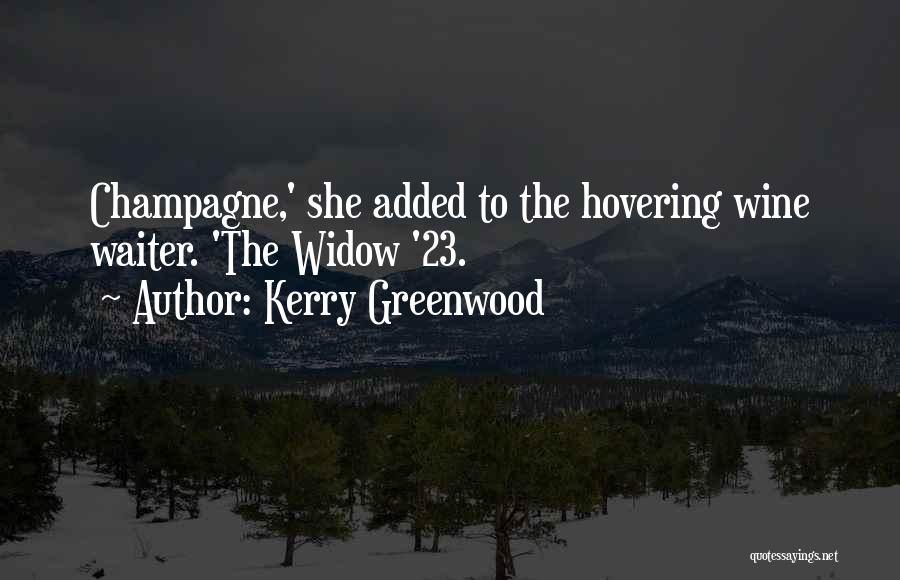 Kerry Greenwood Quotes: Champagne,' She Added To The Hovering Wine Waiter. 'the Widow '23.