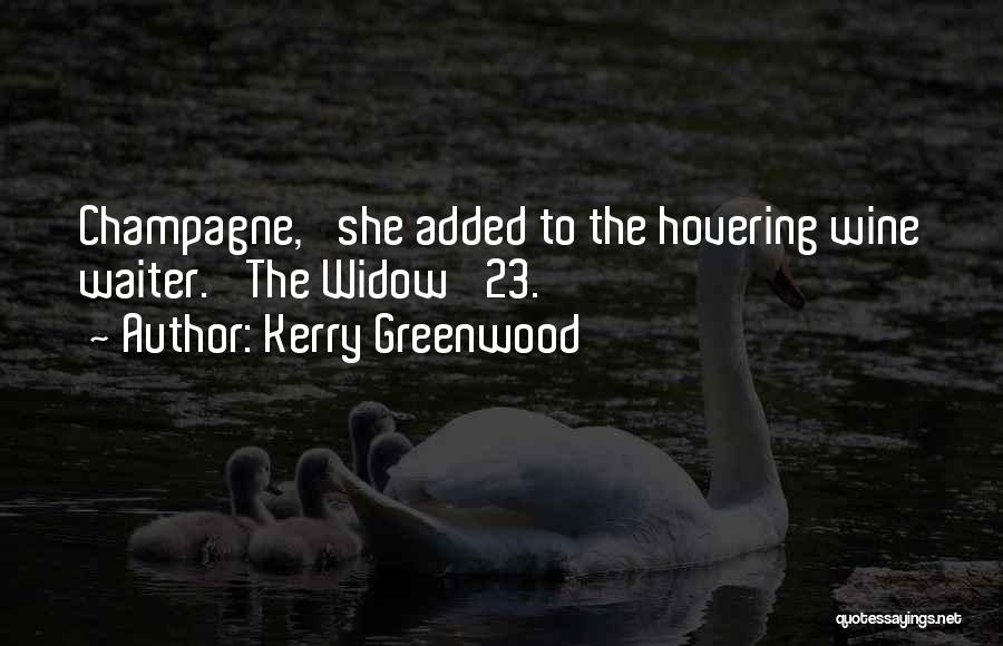 Kerry Greenwood Quotes: Champagne,' She Added To The Hovering Wine Waiter. 'the Widow '23.