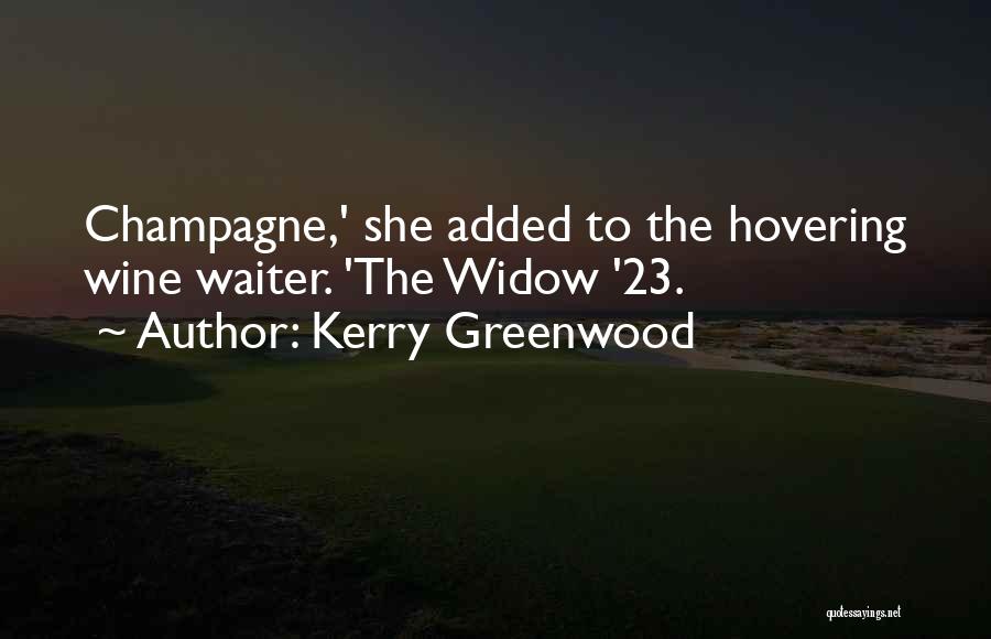 Kerry Greenwood Quotes: Champagne,' She Added To The Hovering Wine Waiter. 'the Widow '23.