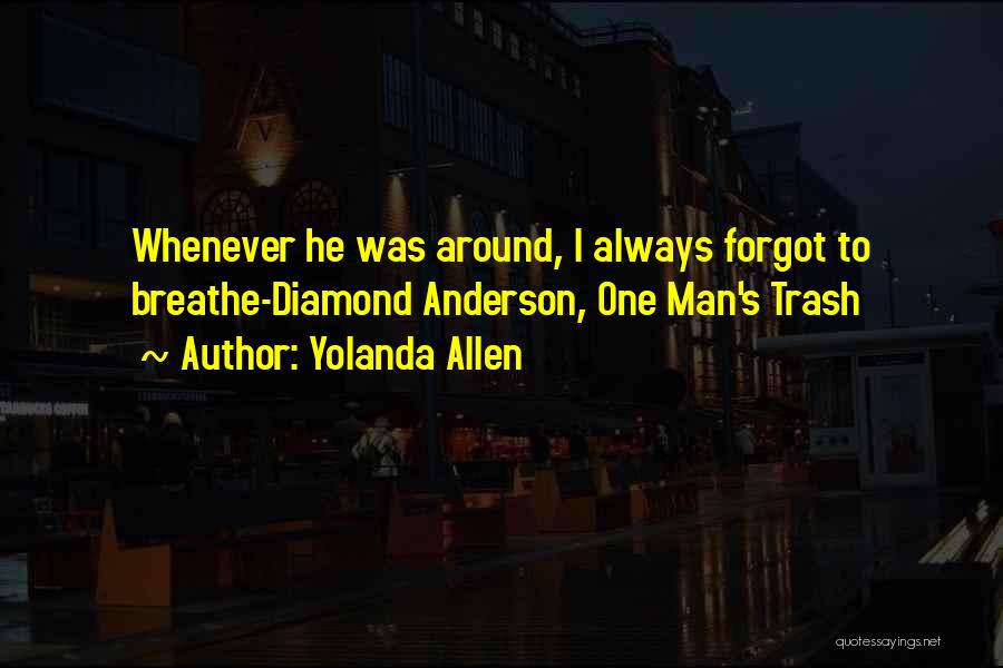 Yolanda Allen Quotes: Whenever He Was Around, I Always Forgot To Breathe-diamond Anderson, One Man's Trash